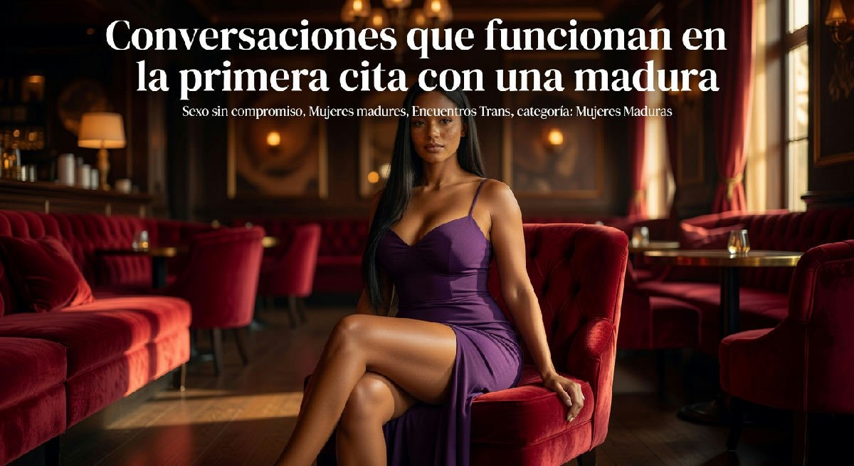 Conversaciones que funcionan en la primera cita con una madura